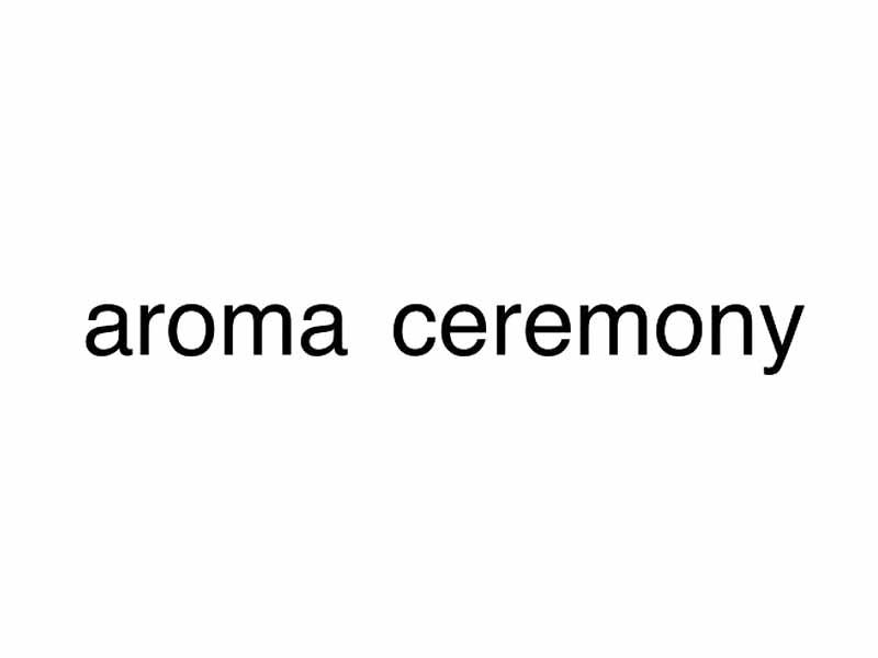 AROMA CEREMONY