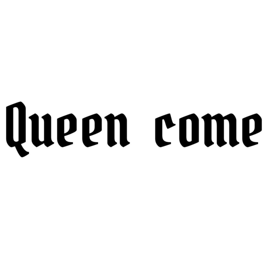 QUEEN COME