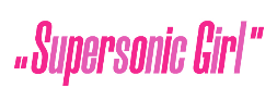 SUPERSONIC GIRL
