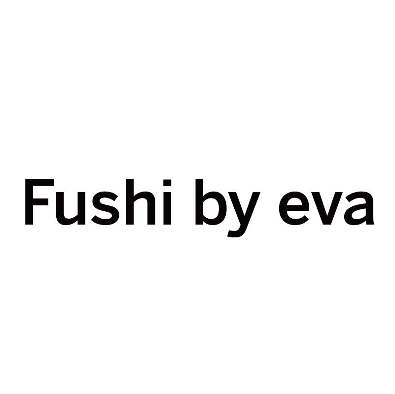 FUSHI BY EVA
