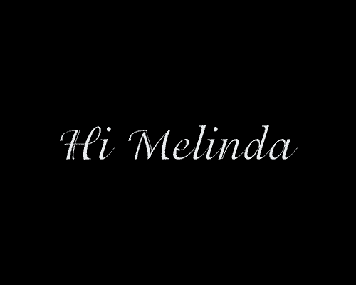 HI MELINDA