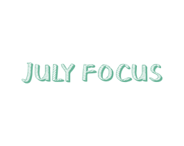JULY FOCUS