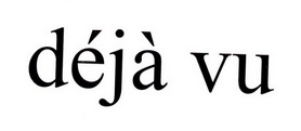DEJA VU