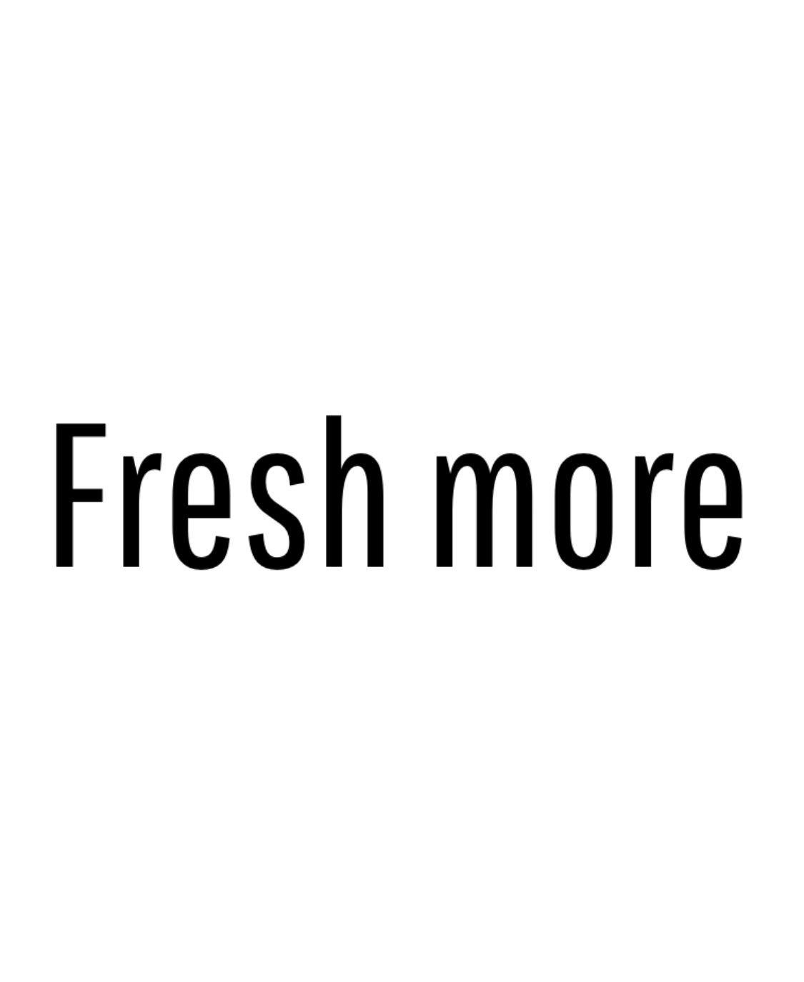 FRESH MORE