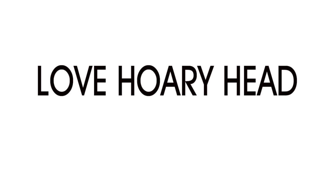 LOVE HOARY HEAD