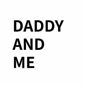DADDY AND ME