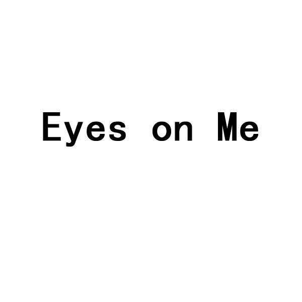 EYES ON ME