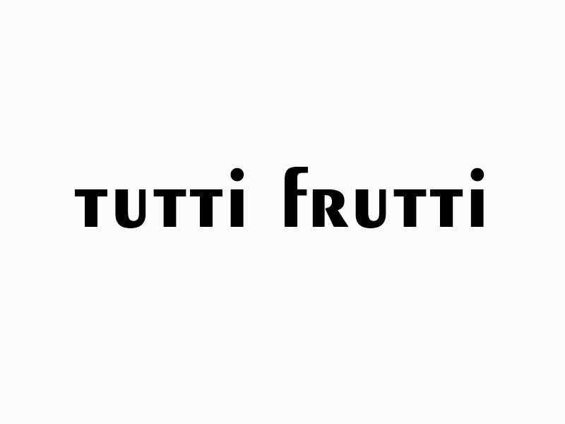 TUTTI FRUTTI