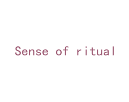 SENSE OF RITUAL