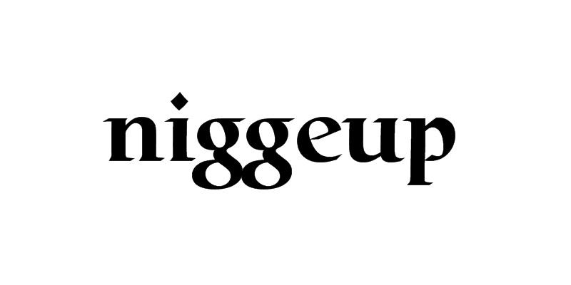 NIGGEUP