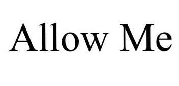 ALLOW ME