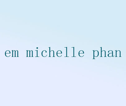 EM MICHELLE PHAN