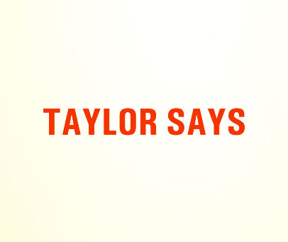 TAYLOR SAYS