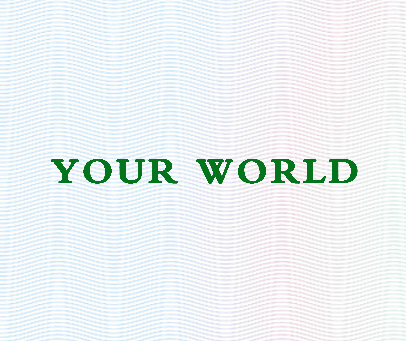 YOUR WORLD