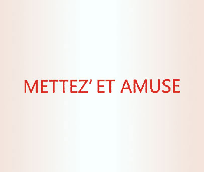 METTEZ‘ET AMUSE
