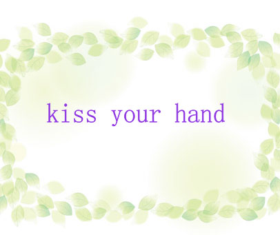 KISS YOUR HAND