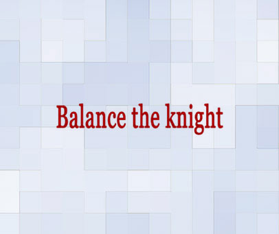 BALANCE THE KNIGHT