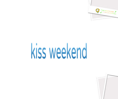 KISS WEEKEND