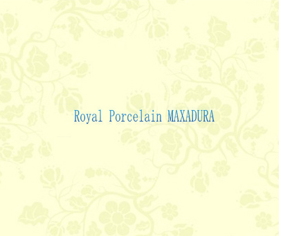 ROYAL PORCELAIN MAXADURA